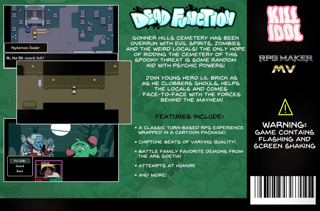 Dead Function ($PWYW!) - a small RPG taking great inspiration from Mother 3 and casting it down the alley of that place where creepy, goofy, and funny meet. you're Lil Brick, a kid with psychic powers, putting 'em to work on clearing out the graveyard.  https://kill-idol.itch.io/dead-function 