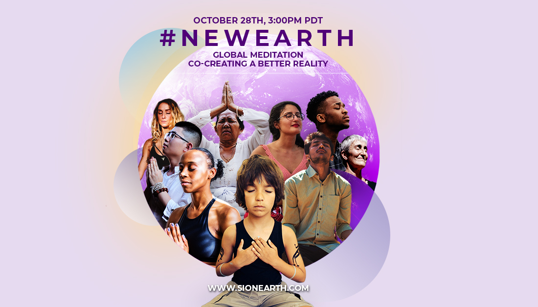 Calling forward all people to UNITE, MEDITATE, PRAY in this critical moment in history. Join us in this very important #GlobalMeditation/#GlobalPrayer TOMORROW @ 3pm PDT, conducted by friends at <a href="/SionEarth/">Sion Earth</a> &amp; <a href="/drmichaelbb/">Michael B Beckwith</a>.
Join tomorrow @ 3pm PDT: sionearth.com
#NEWEARTH