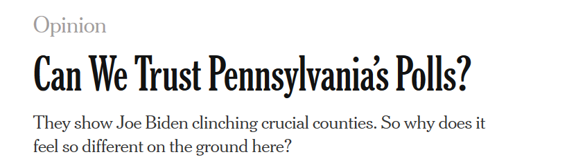 Especially frustrating that the news side of the Times already published an -- entirely reasonable -- article on the possibility for error in PA polling with an almost identical headline.I'm linking to that one instead: https://www.nytimes.com/2020/10/25/us/politics/pennsylvania-polls-biden-trump.html