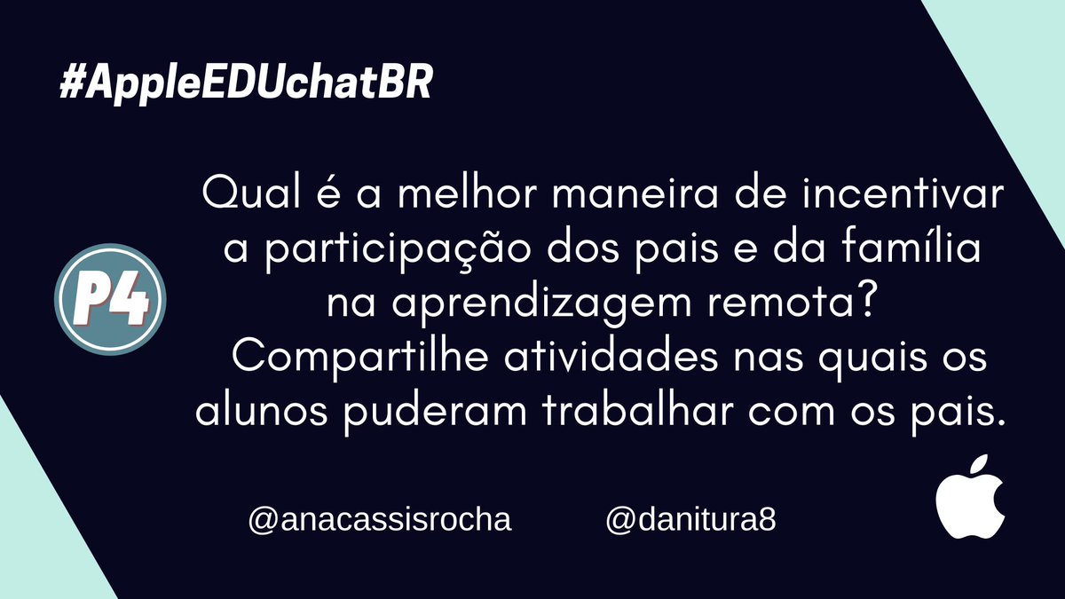 P4 - Qual é a melhor maneira de incentivar a participação dos pais e da família na aprendizagem remota? Compartilhe atividades nas quais os alunos puderam trabalhar com os pais. #AppleEDUchatBR