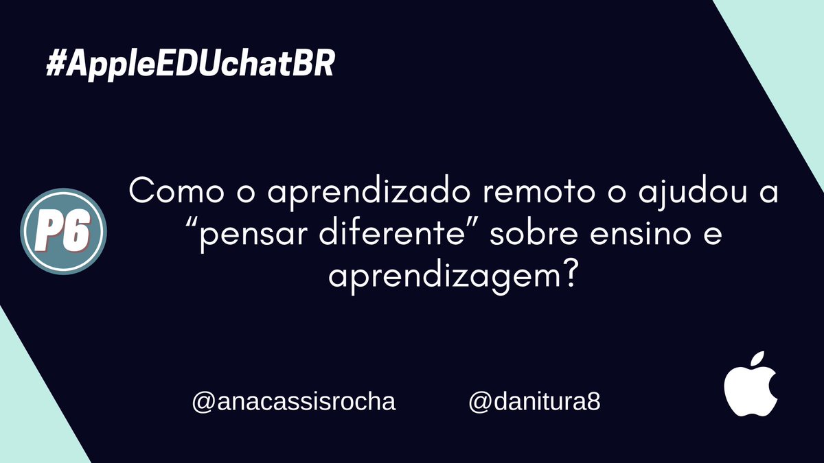 P6 - Como o aprendizado remoto o ajudou a “pensar diferente” sobre ensino e aprendizagem? #AppleEDUchatBR