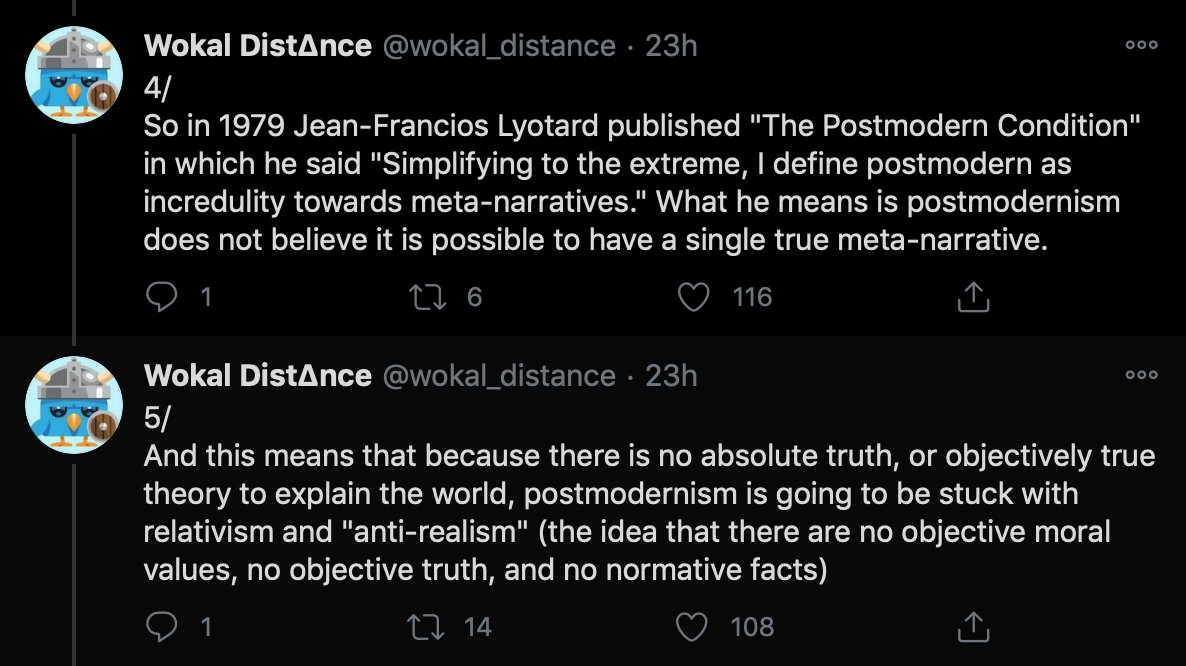 Re 4: Rather, postmodernism does not believe in the truth of any metanarrative.And no, no, no, rejecting metanarratives does NOT mean denying the existence of absolute truth, and it does not necessarily lead to relativism, though it can suggest a banal sort of constructivism.