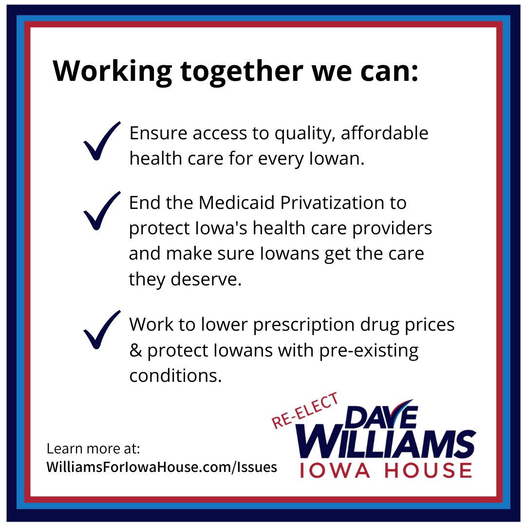 Health care remains one of the top concerns for Iowans and I know that we can work together to address this critical need.

Visit my website: williamsforiowahouse.com/issues to learn more about this and other issues.