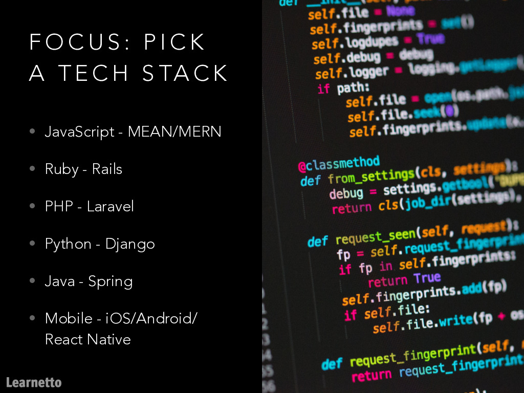 Focus 1: Pick a tech stack.Even if you know more than one, it's better to specialise.If you're good at it, you can mix two (e.g. frontend and backend OR frontend and design).