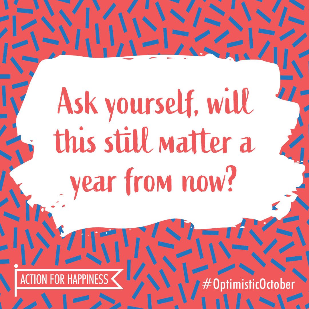 actionhappiness's tweet photo. Optimistic October - Day 28: Ask yourself, will this still matter a year from now? https://t.co/2KaxROkWVF #OptimisticOctober https://t.co/G8s6pckDqm