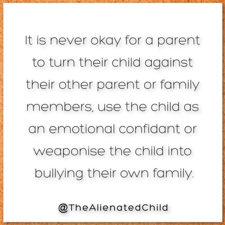 It's never ok for a parent to turn their child against their other parent or family members.
#ParentalAlienation
