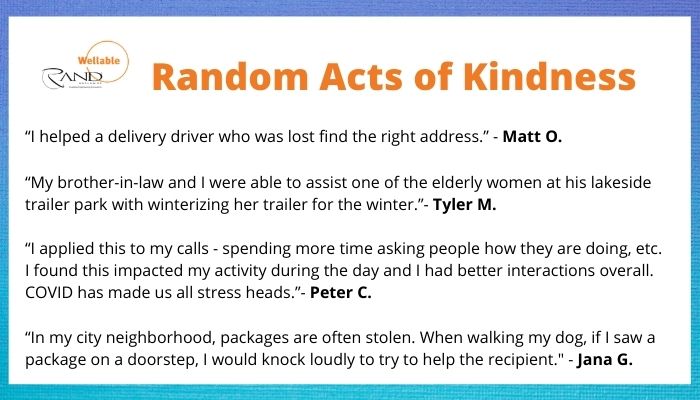 Over the course of our “Wellness for a Cause” challenge, our Rand employees completed over 6,617 Charitable Acts in their communities around North America. 

Take a look at some of the ways our team stepped up and preformed Random Acts of Kindness!”