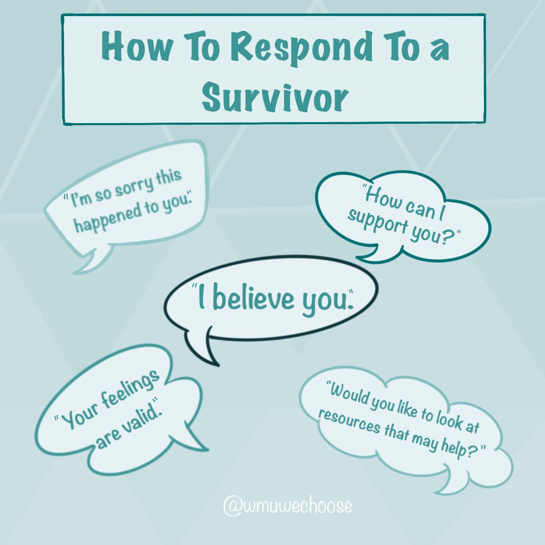 WMUwechoose's tweet image. The first step is believing the survivor. Although it may be difficult to hear someone’s story, react with compassion and a calm response. They have gone through enough emotions, comfort them. Listen to them. #WeChooseToListen #WeChoose #Believe #listen #support