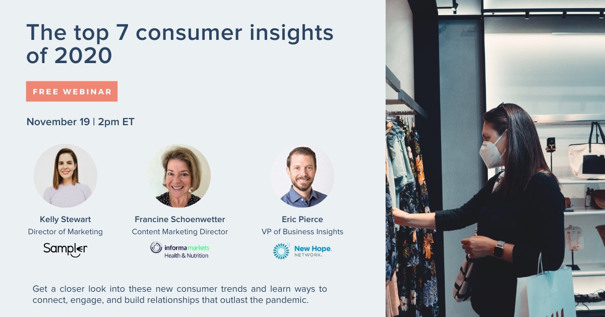 SamplerBusiness's tweet image. We surveyed thousands of consumers and rounded up the top 7 consumer insights of 2020!

Register to our webinar with @newhopenetwork to gain access to the trends that are shaping the future of commerce: go.sampler.io/l/745303/2020-…

#dtc #consumerinsights #digitalsampling