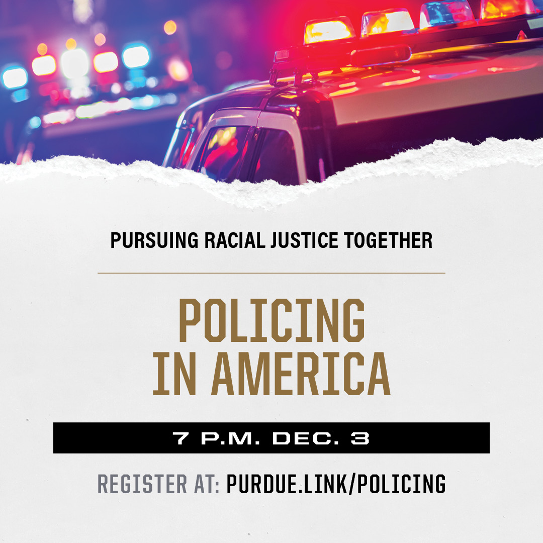 Policing in America: A Panel Discussion 

In this panel featuring <a href="/carmenbest/">Chief Carmen Best (Ret.)</a>, <a href="/JohnRWoodJr/">John Wood Jr.</a>, <a href="/sgtcheryldorsey/">Cheryl Dorsey</a>, and <a href="/coldxman/">Coleman Hughes</a>, we will address the relationship between law enforcement and the communities they serve.

Join us on December 3 at 7:00PM EST.
purdue.link/policing