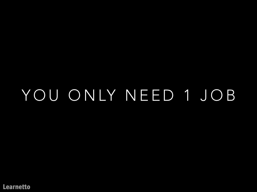 Remember, you only need ONE job.Once you have your first job in the bag, it'll get a lot easier to get the next one.