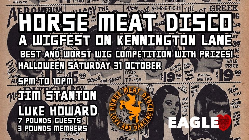 eaglelondon's tweet photo. The one and only Horse Meat Disco presents a special Halloween wigfest. Special prizesfor the best and worst wigs. Backcomb and blow-dry...do your worst! With DJ's Jim Stanton and Luke Howard. Guests £7, Eagle Love members £3.
#wigfest #Halloween2020 #horsemeatdisco https://t.co/qEdWnx028e