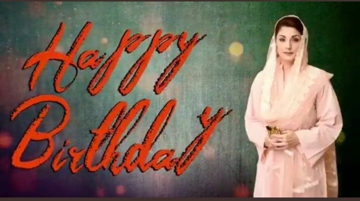 Happy birthday to Maryam Nawaz Sharif.  