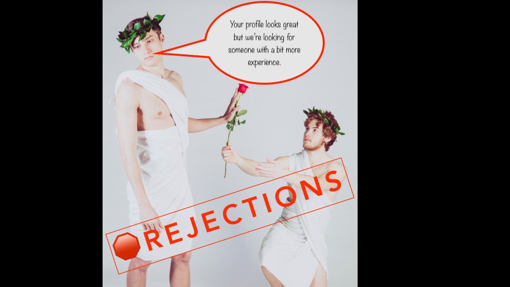 Be prepared for Rejections.Lots of them.