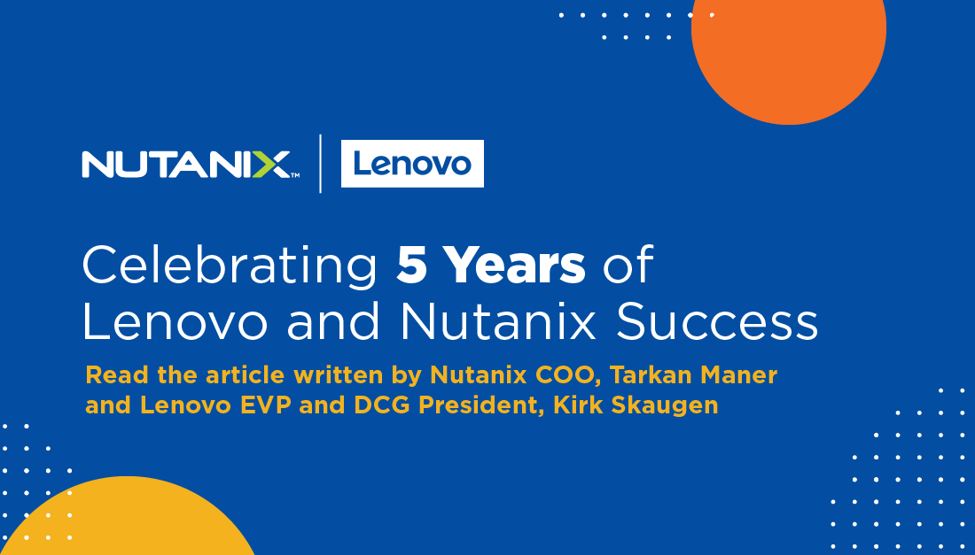 nutanix's tweet image. Celebrating 5 years and 2000+ customers later with @LenovoDC! 🎉 Read what @TarkanManer and @KirkSkaugen have to say about our partnership 🤝 and see how we work together to bring hybrid and #multicloud success: bit.ly/3jAGeI8 #NutanixPartners #Lenovo