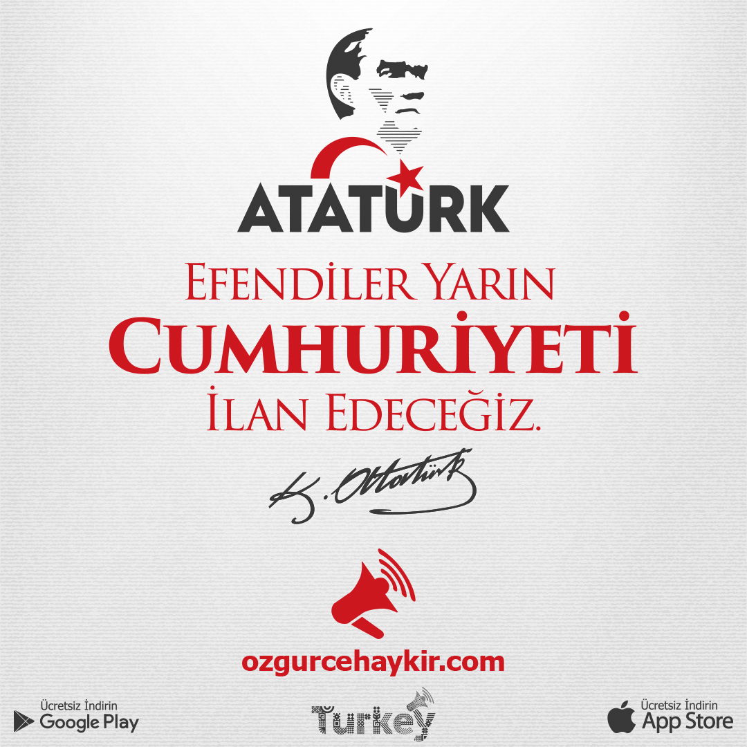 Mustafa Kemal Atatürk : '' Efendiler!
Yarın Cumhuriyeti İlan Edeceğiz '' 🇹🇷 

Rahmet, Özlem, Minnet, Saygı ve Sevgiyle... #Atamİzindeyiz
#Freelyshout freelyshout.com - #ÖzgürceHaykır ozgurcehaykir.com