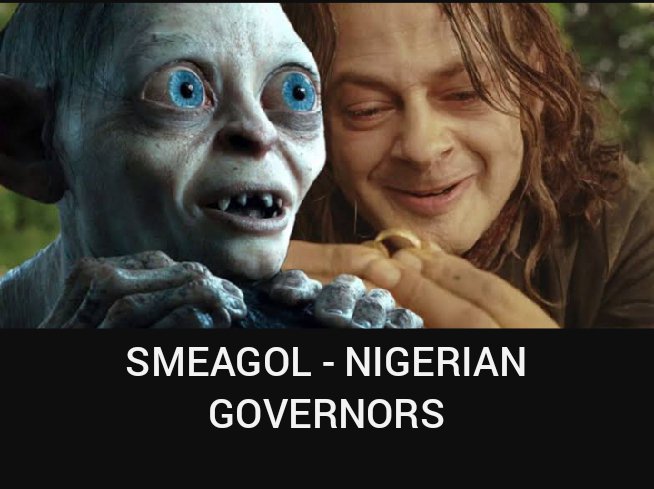 1 SMEAGOL - NIGERIAN GOVERNORSAll hoarding and embezzling everything meant for the masses, just like Smeagol they only crave our resources (My precious) for themselves. #EndSARS   #Endbadgovernance #LekkiMasacre