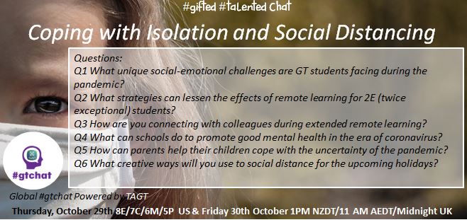 Questions for tomorrow's (10/29 US) Global #gtchat (#giftED #talented) Powered by #TAGT @TXGifted Our topic: “Coping with Isolation and Social Distancing” #NAGC #SENG #2ekids #parentinginapandemic #nt2t #COVID19 #parenting #edchat #txeduchat #AussieED #WednesdayWisdom https://t.co/GQyalEiEw0