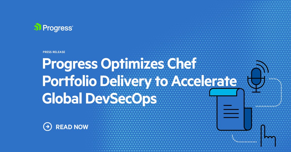 Progress Press Release:
Progress Optimizes Chef Portfolio Delivery to Accelerate Global DevSecOps. Read now. 

Image appears on blue gradient background with general press release imagery. 