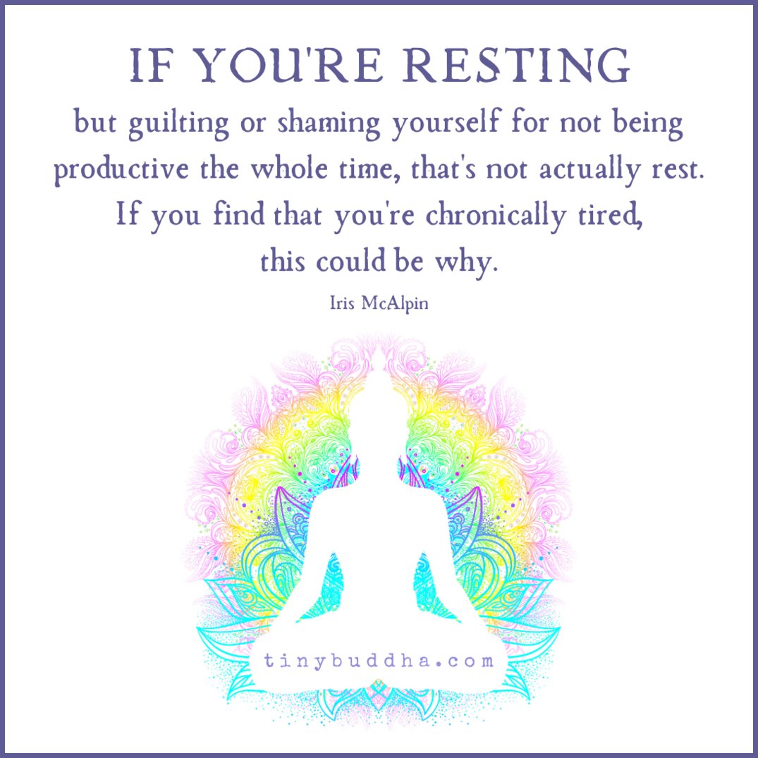 tinybuddha's tweet photo. "If you're resting but guilting or shaming yourself for not being productive the whole time, that's not actually rest. If you find that you're chronically tired, this could be why." ~Iris McAlpin https://t.co/BDKWLDDhY8