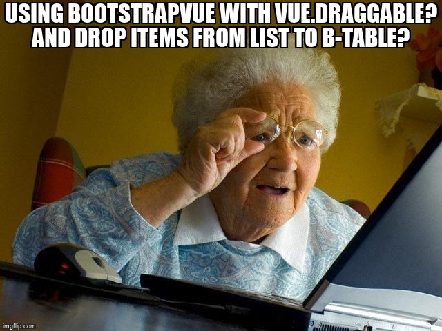 overflow_meme's tweet image. using BootstrapVue with Vue.Draggable? and drop items from list to b-table? stackoverflow.com/questions/5988… #vuedraggable #vuejs #bootstrapvue #draganddrop #javascript
