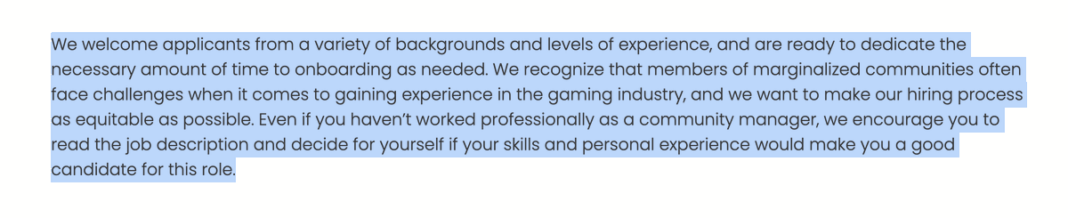 Not only do they encouraging applications from marginalized groups, they acknowledge that these groups have been given fewer opportunities to gain experience. They commit to investing their time and effort in their people, helping them to grow into their roles.