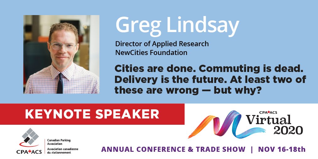 Proud to have keynote speaker <a href="/Greg_Lindsay/">Greg Lindsay</a> at the CPA Conference, Nov 16-18! 

Cities are done. Commuting is dead. Delivery is the future. At least two of these are wrong — but why?

Register: canadianparking.ca/virtual2020/  

#parking #mobility #CPAVirtual2020 
#parkingprofessionals