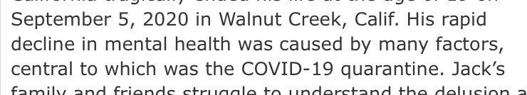 AlexBerenson's tweet image. Reports of teen suicides are sadly pouring in. Jack Green killed himself last month. He was 19. The shock in the notice is palpable. But his family explained the truth: “His rapid decline in mental health was caused by many factors, central to which was the Covid-19 quarantine.”