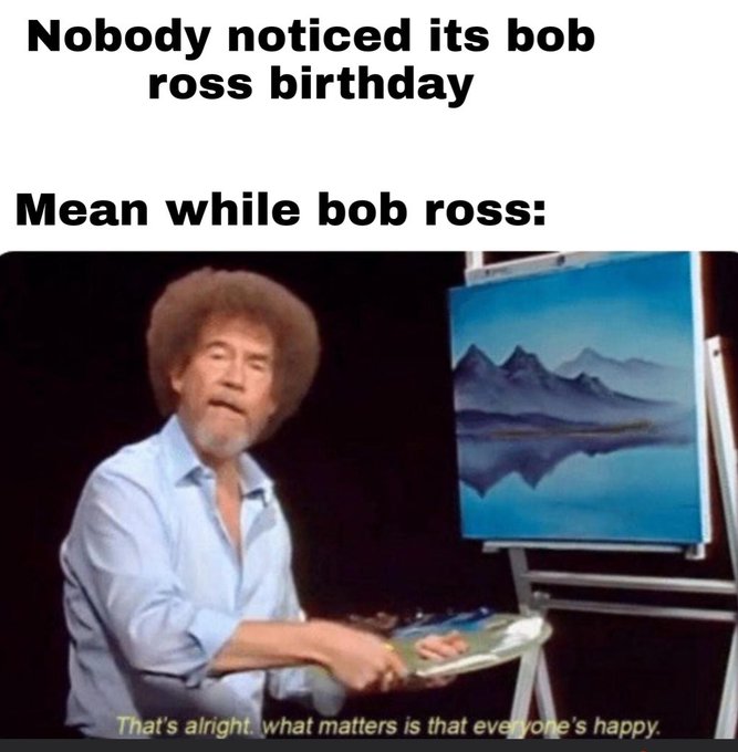Happy Birthday Bob Ross ! 
