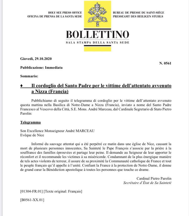 Télégramme du Saint-Siège à l’évêque de Nice: « Condamnant de la plus énergique manière de tels actes violents de terreur, (le pape) assure de sa proximité la Communauté catholique de France et tout le peuple français qu’il appelle à l’unité. »