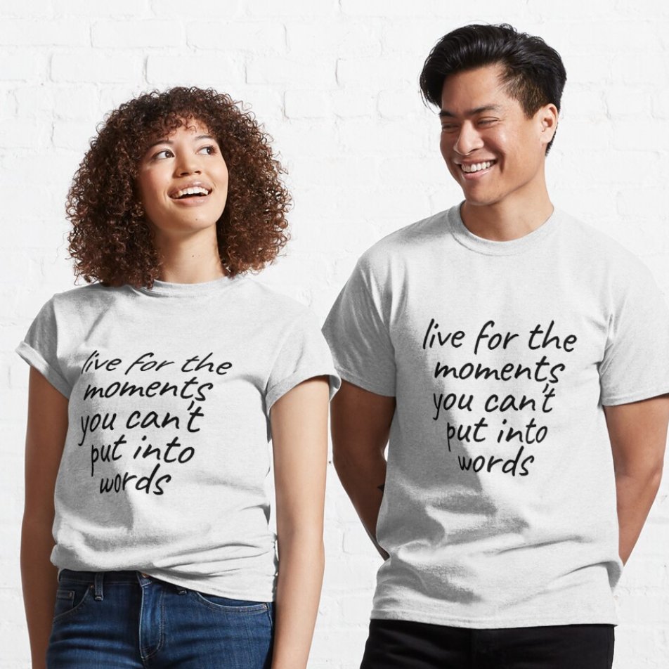 Live for the moments you can't put into words. Sometimes you have to make your own moments with the ones you care about.  redbubble.com/i/t-shirt/Happ… #quote #happiness #moments #inspirational #motivational #friends #family #forsale #retweet #ooaklife