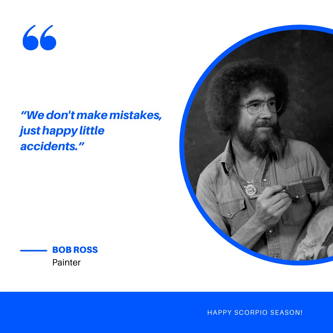 Here is some Scorpio wisdom from one of the most iconic Scorpios... Bob Ross! Sometimes, it's liberating when we can take ourselves less seriously, and to be a bit more gentle on ourselves.

Who's your favorite Scorpio celebrity, and how do your favorite Scorpios empower you?