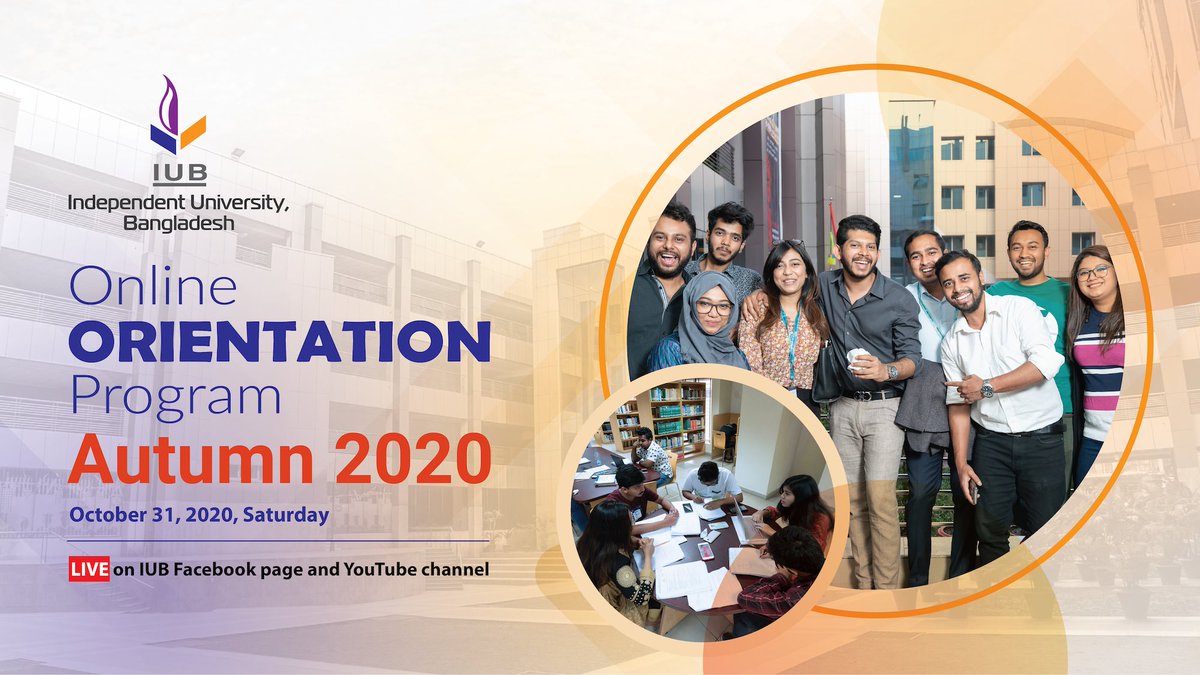 Online Orientation Program, Autumn 2020 Date: Saturday, 31st October 2020 Time: 11AM Watch Live on Facebook Page: facebook.com/iub.edu/live Youtube Channel: youtube.com/iubchannel/live