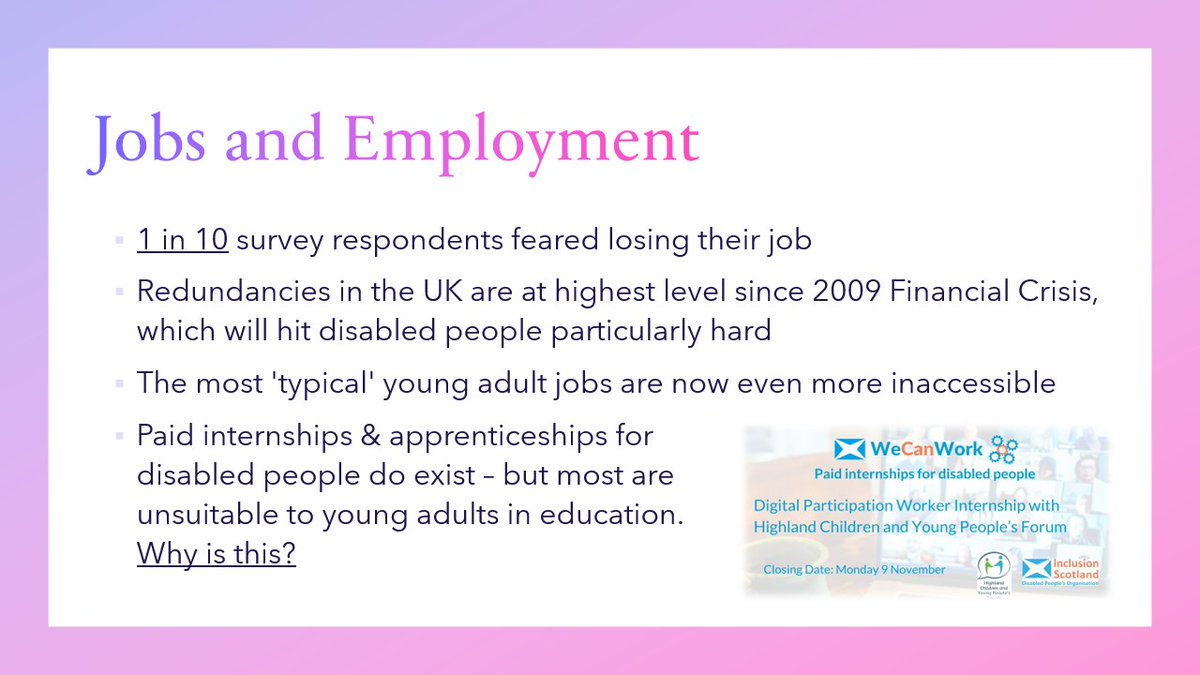 5) Jobs and EmploymentThere is already an employment gap between disabled & non-disabled adults. Sadly, this may have widened further since Covid-19. There are schemes to help disabled people into employment, but very few are suitable to young people still in education! 