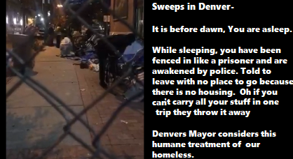 DHOLofficial's tweet photo. Sweeps in Denver-
It is before dawn, you are asleep. While sleeping, you have been fenced in like a prisoner and are awakened by police. Told to leave with no place to go cuz there is no housing. 

Our Mayor considers this humane treatment of our homeless. https://t.co/fbtBv5uSN5 https://t.co/spGH5mFM6P