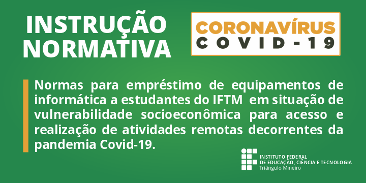 IFTM publica Instrução Normativa nº14 sobre empréstimo de equipamentos de informática a estudantes da instituição em situação de vulnerabilidade socioeconômica. Acesse o link e saiba mais: iftm.edu.br/noticias/index… #SouMaisIFTM #JuntosContraoCoronavírus #FicaEmCasa #InclusãoDigital
