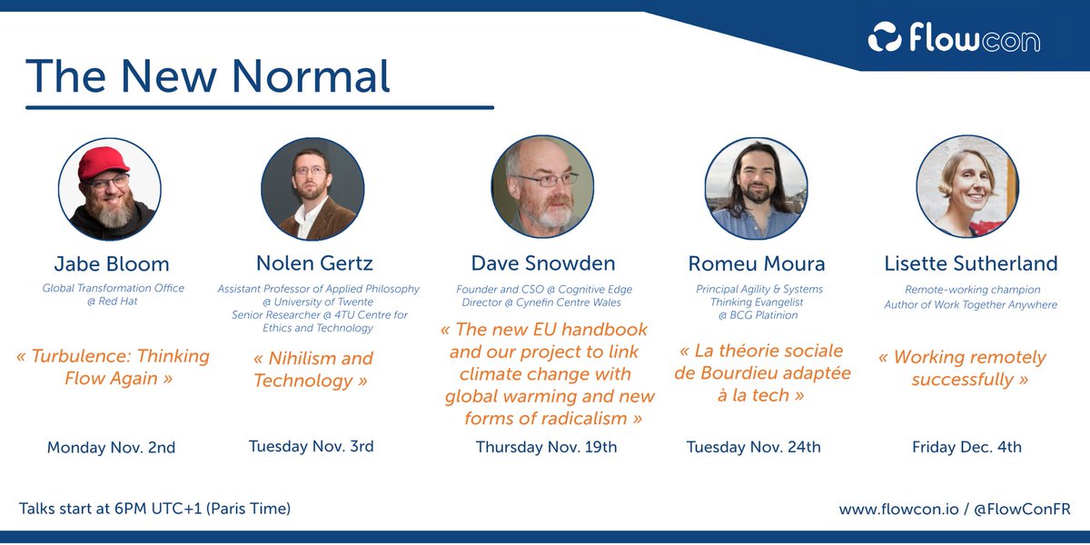 FlowCon France (@flowconfr) on Twitter photo FlowCon Online 2020 is starting in 4 days! ⏱️
Here is The New Normal track speakers!
We're glad to host <a href="/cyetain/">Dr. Jabe Bloom</a>, <a href="/ethicistforhire/">Nolen Gertz</a>, <a href="/snowded/">ᗪᗩᐯᕮ SᑎOᗯᗪᕮᑎ 🏴 🇪🇺</a>, <a href="/malk_zameth/">@romeu@mastodon.social</a> & <a href="/lightling/">elizabeth</a>
🎟️ You can still get your ticket: flowcon.io/#tickets
Take care & See you soon
#conference #flow FlowCon Online 2020 is starting in 4 days! ⏱️
Here is The New Normal track speakers!
We're glad to host <a href="/cyetain/">Dr. Jabe Bloom</a>, <a href="/ethicistforhire/">Nolen Gertz</a>, <a href="/snowded/">ᗪᗩᐯᕮ SᑎOᗯᗪᕮᑎ 🏴 🇪🇺</a>, <a href="/malk_zameth/">@romeu@mastodon.social</a> & <a href="/lightling/">elizabeth</a>
🎟️ You can still get your ticket: flowcon.io/#tickets
Take care & See you soon
#conference #flow