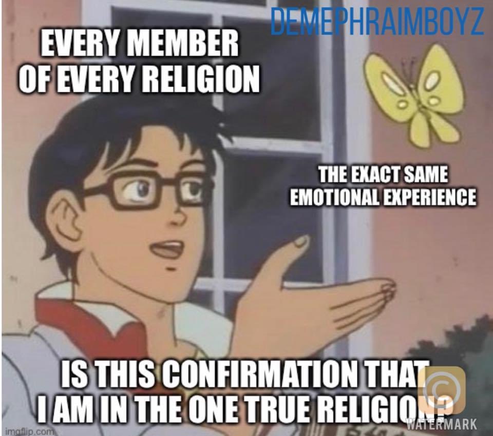 exmojay's tweet image. LMAO why your “emotional confirmation means nothing. Every eligible person claims the same thing #exmo #exmormon #theists #Religion #DezNat