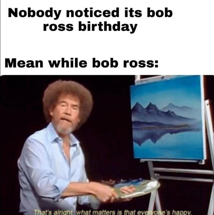 Happy birthday Bob Ross! 