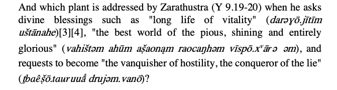 In Iranian, soma was called “homa”, and the hom used by zoroastrians was identified as ￼Ephedra (one of whose side effects can be hallucinations) but whether Soma and Homa were identical has not been asserted.