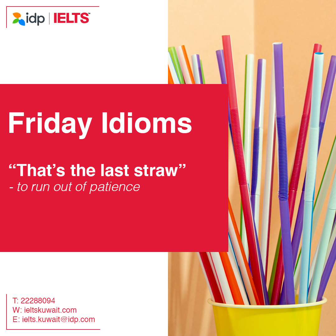 Ielts Kuwait Todays Idiom Is That S The Last Straw It Means To Run Out Of Patience Can You Use Today S Idiom In A Sentence Ielts Kuwait Todays Idiom Is That S The Last Straw It Means To Run Out Of Patience Can You Use Today S Idiom In A Sentence