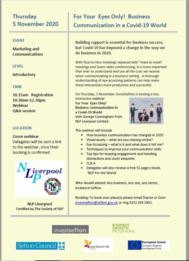 Free live @investsefton webinar 5 Nov 10.30 "For Your Eyes Only! Business Communications in a Covid World" with <a href="/NLPLiverpool/">George Cunningham</a> Top tips for maintaining engagement wearing a mask or on Zoom😷
@localgrowthhub <a href="/JulieCLiverpool/">Julie Cunningham</a> @LiverpoolLEP #seftongrowthhub <a href="/Seftonhour/">#Seftonhour</a> <a href="/LpoolChamber/">Liverpool Chamber</a>