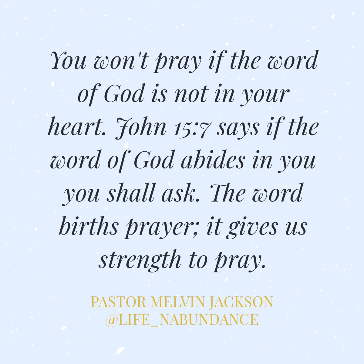 You won't pray if the word of God is not in your heart. John 15:7 says if the word of God abides in you you shall ask; the word births prayer. It gives us strength to pray. #praywithoutceasing #hidethewordinyourheart #fullycommitted #lifeinabundance #pastormelvinjackson