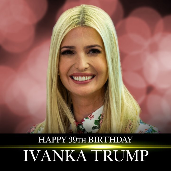 Happy 39th birthday to first daughter Ivanka Trump! 