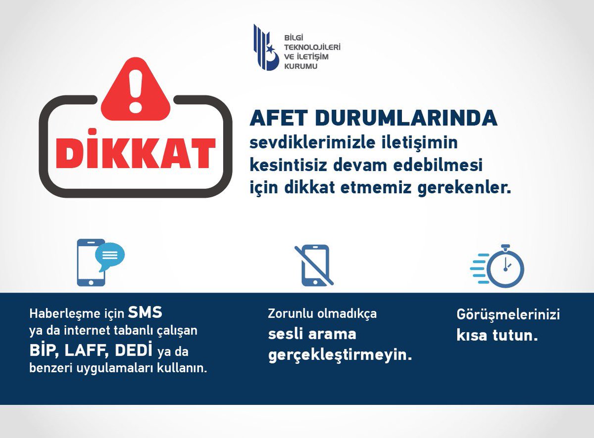 Afet ve acil durumlarda sevdiklerimizle iletişimin kesilmemesi için:

❗İnternet tabanlı haberleşme uygulamaları olan BİP, LAFF, DEDİ ve benzeri servisler ile SMS'i tercih edin.
❗Zorunlu olmadıkça sesli arama gerçekleştirmeyin. 
❗Görüşmelerinizi kısa tutun.

#deprem