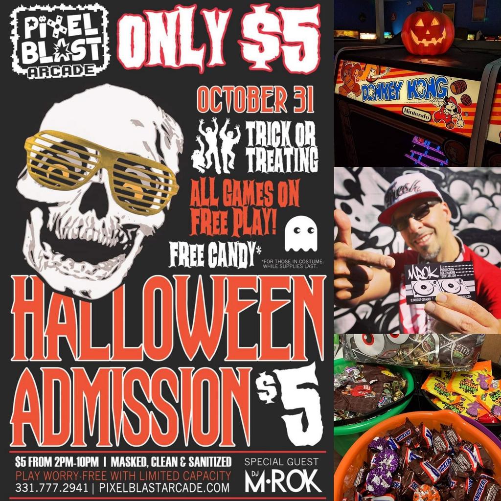 $5 ADMISSION TOMORROW! October 31st from 2:00pm until 10:00pm Pixel Blast Arcade will have $5 ADMISSION, LIVE music featuring DJ M•ROK, and FREE CANDY for costumed guests! (while supplies last) Note: This is NOT an all-day admission price. Any questions? Call us at 331-777-2941