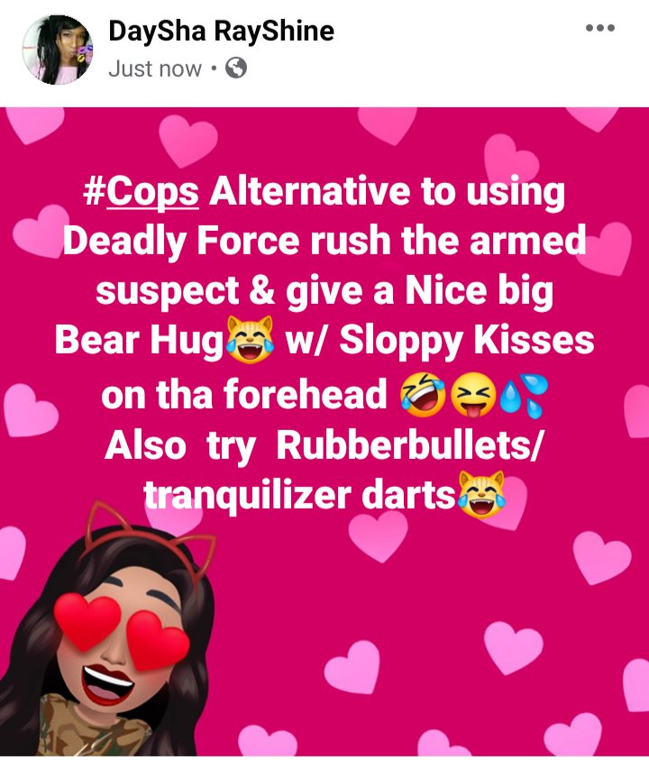 #EndPoliceBrutality
#Cops Alternative to using #DeadlyForce
Rush the suspect & give a Nice big Bear Hug๐น w/ Sloppy Kisses on tha forehead ๐๐ฆ๐ฆ
Also Rubberbullets/tranquilizer darts๐น #BlackLivesStillMatter #BlueLivesMattertoo #AllLivesMatterEqually https://t.co/xMnsy9E85n