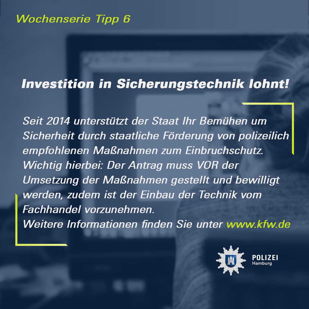 Ihre Investition in Sicherungstechnik lohnt sich. Seit 2014 unterstützt der Staat Ihr Bemühen um Sicherheit durch staatliche Förderung von polizeilich empfohlenen Maßnahmen zum Einbruchschutz. Wichtig hierbei: Der Antrag muss VOR der Umsetzung der Maßnahmen gestellt und bewilligt werden, zudem ist der Einbau der Technik vom Fachhandel vorzunehmen. Weitere Informationen finden Sie unter www.kfw.de