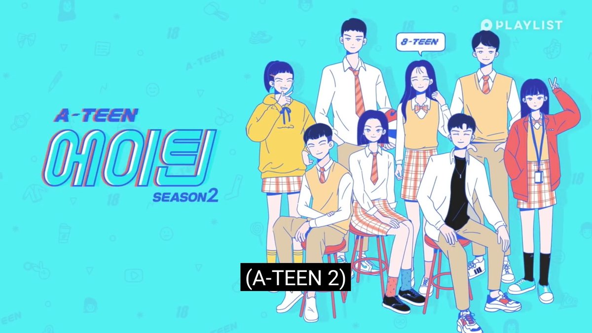 a-teen 2 (2019)Season 2 focuses on the changes in the lives of the characters as they approach the ages of 18 & 19! - genre: school, life, friendship, youth, romcom- tags: love triangle, love confessions, secrets, school life, dreams, goal- episodes: 20- rating: 4/5