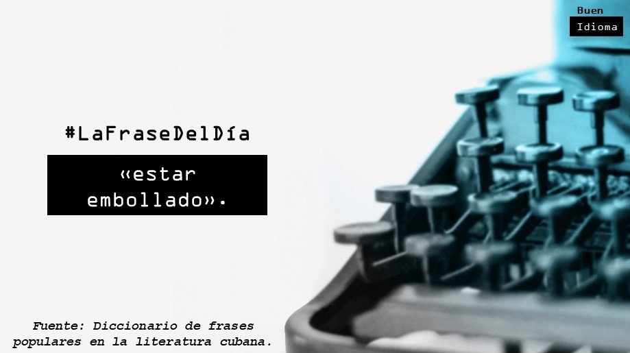 Buen_Idioma's tweet photo. #LaFraseDelDía | ‘Estar un hombre, más que enamorado, obsesionado con una mujer’. Ej.: «[…] esa mujer me vuelve loco, pero no se meta en eso. // –Estás embollado». Somoza, M. J.: «Crónica…», p. 191. 
#ElEspañolHoy #Cubanismos #Cuba #SomosCuba https://t.co/63MSenxbPX